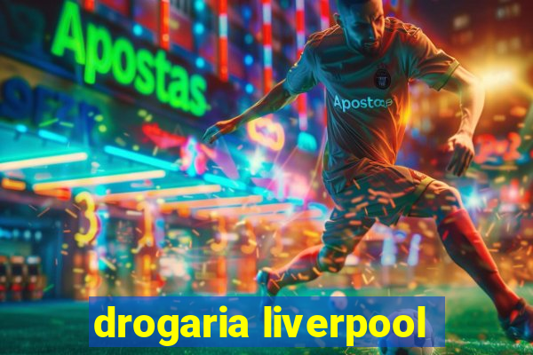 drogaria liverpool